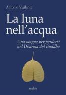 Ebook La luna nell&apos;acqua di Antonio Vigilante edito da Tethis