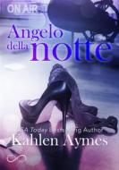 Ebook Angelo della notte di Kahlen Aymes edito da Hope Edizioni