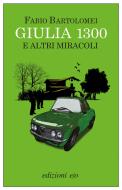 Ebook Giulia 1300 e altri miracoli di Fabio Bartolomei edito da Edizioni e/o