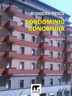 Ebook Condominio Concordia di Ruggero Pesce edito da Mnamon