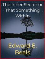 Ebook The Inner Secret or That Something Within di Edward E. Beals edito da Andura Publishing