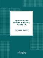 Ebook Saper vivere: Norme di buona creanza di Matilde Serao edito da Librorium Editions