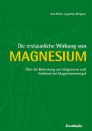 Ebook Die erstaunliche Wirkung von Magnesium di Ana Maria Lajusticia Bergasa edito da Ennsthaler