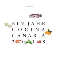 Ebook Ein Jahr Cocina Canaria 2018 di Michael Fischer edito da Books on Demand