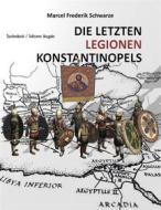 Ebook Die Letzten Legionen Konstantinopels di Marcel Frederik Schwarze edito da Books on Demand
