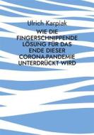 Ebook Wie die fingerschnippende Lösung für das Ende dieser Corona-Pandemie unterdrückt wird di Ulrich Karpiak edito da Books on Demand