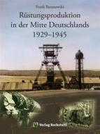 Ebook Rüstungsproduktion in der Mitte Deutschlands 1929 – 1945 di Frank Baranowski edito da Verlag Rockstuhl