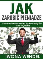 Ebook Jak zarobic pieniadze di Iwona Wendel edito da e-bookowo.pl