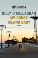 Ebook My Coney Island baby di Billy O' Callaghan edito da Guanda