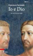 Ebook Io e Dio di Francesco Farronato edito da Edizioni Messaggero Padova