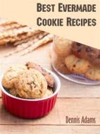 Ebook Best Evermade Cookie Recipes di Dennis Adams edito da Dan Dessert
