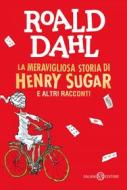 Ebook La meravigliosa storia di Henry Sugar e altri racconti di Roald Dahl edito da Salani Editore