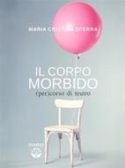 Ebook Il corpo morbido di Maria Cristina Sferra edito da Maria Cristina Sferra