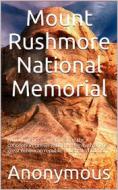 Ebook Mount Rushmore National Memorial di Anonymous edito da iOnlineShopping.com