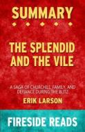 Ebook The Splendid and the Vile: A Saga of Churchill, Family and Defiance During the Blitz by Erik Larson: Summary by Fireside Reads di Fireside Reads edito da Fireside