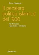 Ebook Il pensiero politico islamico del '900 di Rocco Pezzimenti edito da Rubbettino Editore