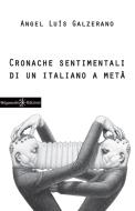 Ebook Cronache sentimentali di un italiano a metà di Angel Luìs Galzerano edito da Gilgamesh Edizioni