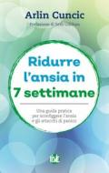 Ebook Ridurre l’ansia in 7 settimane di Cuncic Arlin edito da FerrariSinibaldi