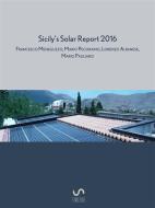 Ebook Sicily's solar report 2016 di Mario Pagliaro, Francesco Meneguzzo, Lorenzo Albanese, Mario Pecoraino edito da Mario Pagliaro