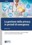 Ebook La gestione della privacy in periodi di emergenza di Michele Iaselli edito da EPC