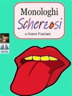 Ebook Monologhi Scherzosi di Marco Fogliani edito da Tektime