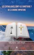 Ebook Les catholiques sont-ils chrétiens ? di Michèle Drin-Weil edito da Le Lys Bleu Éditions