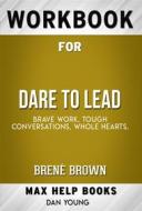 Ebook Workbook for Dare to Lead: Brave Work. Tough Conversations. Whole Hearts by Brené Brown di MaxHelp Workbooks edito da MaxHelp