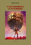 Ebook Fantascienza e Futurismo di Roberto Guerra edito da Tiemme Edizioni Digitali