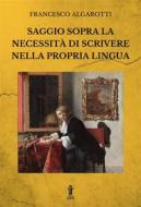 Ebook Saggio sopra la necessità di scrivere nella propria lingua di Francesco Algarotti edito da Edizioni Aurora Boreale