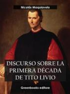 Ebook Discurso sobre la primera década de Tito Livio di Nicolas Maquiavelo edito da Greenbooks Editore