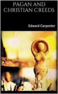 Ebook Pagan and Christian Creeds di Edward Carpenter edito da Books on Demand