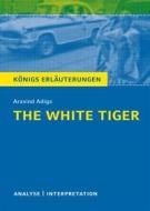 Ebook The White Tiger. Königs Erläuterungen. di Matthias Bode, Aravind Adiga edito da Bange, C., Verlag GmbH
