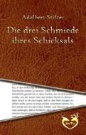 Ebook Die drei Schmiede ihres Schicksals di Adalbert Stifter edito da Adalbert Stifter