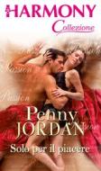 Ebook Solo per il piacere di Penny Jordan edito da HarperCollins Italia