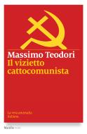 Ebook Il vizietto cattocomunista di Massimo Teodori edito da Marsilio