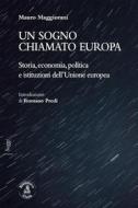 Ebook Un sogno chiamato Europa di Mauro Maggiorani, Romano Prodi edito da Biblioteca Clueb