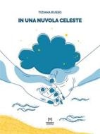 Ebook In una nuvola celeste di Tiziana Russo edito da Mosaico Edizioni