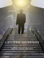 Ebook L&apos;attitude victorieuse (traduit) di Orison Swett Marden edito da ALEMAR S.A.S.