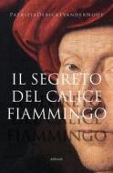 Ebook Il segreto del calice fiammingo di Patrizia Debicke van der Noot edito da Ali Ribelli Edizioni
