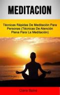 Ebook Meditación: Técnicas Rápidas De Meditación Para Personas (Técnicas De Atención Plena Para La Meditación) di Clara Spira edito da Clara Spira