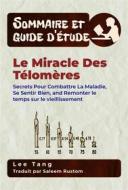 Ebook Sommaire & Guide D&apos;étude – Le Miracle Des Télomères di Lee Tang edito da LMT Press