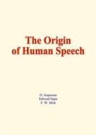 Ebook The origin of human speech di O. Jespersen, Edward Sapir, F. W. Mott edito da EHS