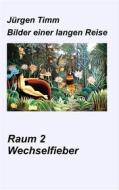 Ebook Raum 2 Wechselfieber di Jürgen Timm edito da Books on Demand