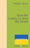 Ebook Give Me Liberty or Give Me Death di Patrick Henry edito da libreka classics