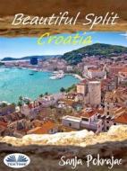 Ebook Beautiful Split - Croatia di Sanja Pokrajac edito da Tektime