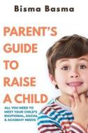 Ebook Parent’s Guide to Raise A Child di Bisma Basma edito da Bisma Basma
