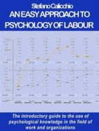 Ebook An easy approach to psychology of labour di Stefano Calicchio edito da Stefano Calicchio