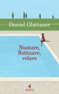 Ebook Nuotare, fluttuare, volare di Daniel Glattauer edito da Feltrinelli Editore