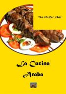 Ebook La Cucina Araba di The Master Chef edito da Edizioni La Sfinge