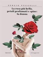 Ebook La rosa più bella, petali profumati e spine: la donna di Sergio Puggelli edito da Kimerik